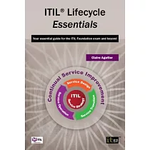 ITIL Lifecycle Essentials： Your Essential Guide for the Itil Foundation Exam and Beyond