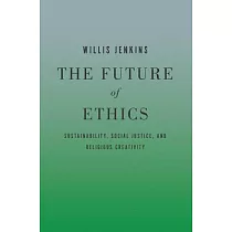 The Future of Ethics： Sustainability， Social Justice， and Religious Creativity