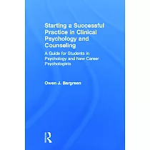 Starting a Successful Practice in Clinical Psychology and Counseling： A Guide for Students in Psychology and New Career Psychologists