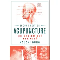 Acupuncture： An Anatomical Approach， Second Edition