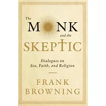 The Monk and the Skeptic： Dialogues on Sex， Faith， and Religion