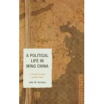 A Political Life in Ming China： A Grand Secretary and His Times