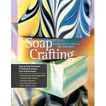 Soap Crafting： Step─by─Step Techniques for Making 31 Unique Cold─Process Soaps
