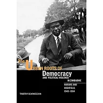 The Urban Roots of Democracy and Political Violence in Zimbabwe： Harare and Highfield， 1940─1964