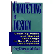 Competing by Design： Creating Value and Market Advantage in New Product Development