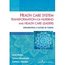 Health Care System Transformation for Nursing and Health Care Leaders： Implementing a Culture of Caring