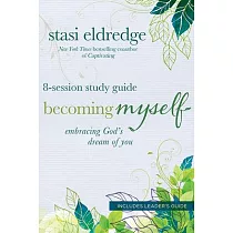 Becoming Myself： Embracing God’s Dream of You： 8─Session： Includes Leader’s Guide