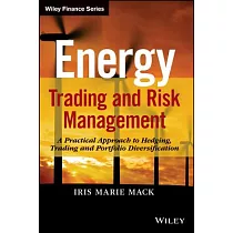 Energy Trading and Risk Management： A Practical Approach to Hedging， Trading， and Portfolio Diversification