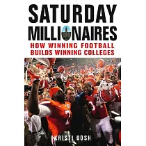 Saturday Millionaires： How Winning Football Builds Winning Colleges