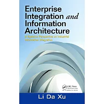 Enterprise Integration and Information Architecture： A Systems Perspective on Industrial Information Integration