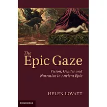 The Epic Gaze： Vision， Gender and Narrative in Ancient Epic