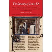 The Sanctity of Louis IX： Early Lives of Saint Louis by Geoffrey of Beaulieu and William of Chartres