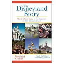 The Disneyland Story： The Unofficial Guide to the Evolution of Walt Disney’s Dream