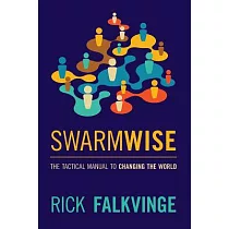 Swarmwise： The Tactical Manual to Changing the World