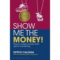 Show Me the Money!： How to Make Money From Sports Marketing