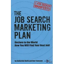 The Job Seeker Manifesto： The Job Search Marketing Plan： Declare to the World How You Will Find Your Next Job!