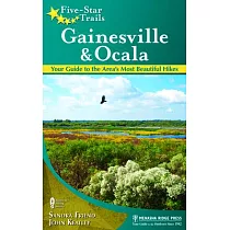 Five─Star Trails： Gainesville & Ocala： Your Guide to the Area’s Most Beautiful Hikes