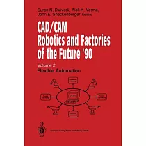 CAD/CAM Robotics and Factories of the Future ’90： Flexible Automation 5th International Conference on CAD/CAM， Robotics and Fact