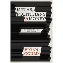 Myths， Politicians and Money： The Truth Behind the Free Market