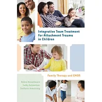 Integrative Team Treatment for Attachment Trauma in Children： Family Therapy and EMDR
