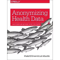 Anonymizing Health Data： Case Studies and Methods to Get You Started