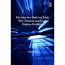 The One─Sex Body on Trial： The Classical and Early Modern Evidence