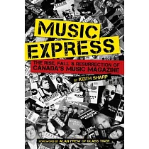 Music Express： The Rise， Fall， & Resurrection of Canada’s Music Magazine