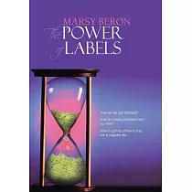 The Power of Labels： How Do We Get Labeled? How Do Labels Predetermine Our Lives? How to Get Rid of Them and Live a Happier Life