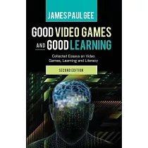 Good Video Games and Good Learning： Collected Essays on Video Games， Learning and Literacy， 2nd Edition