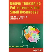 Design Thinking for Entrepreneurs and Small Businesses： Putting the Power of Design to Work