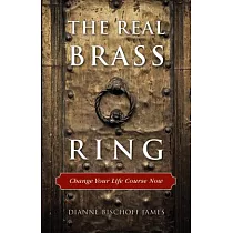The Real Brass Ring： Change Your Life Course Now!