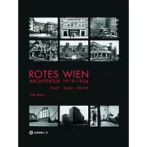 Rotes Wien： Architektur 1919─1934： Stadt─Raum─Politik