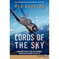 Lords of the Sky： Fighter Pilots and Air Combat， from the Red Baron to the F─16