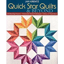 Quick Star Quilts & Beyond： 20 Dazzling Projects， Classroom─tested Techniques， Galaxy of Inspiration