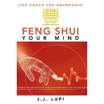 Feng Shui Your Mind： Life Coach for Abundance