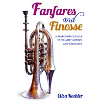 Fanfares and Finesse： A Performer’s Guide to Trumpet History and Literature