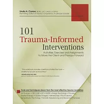 101 Trauma─Informed Interventions： Activities， Exercises and Assignments to Move the Client and Therapy Forward