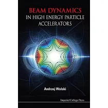 Beam Dynamics in High Energy Particle Accelerators
