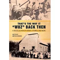That’s the Way It “Wuz” Back Then： A Recollection of Events， Stories， and More