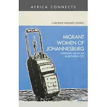 Migrant Women of Johannesburg： Everyday Life in an In─Between City