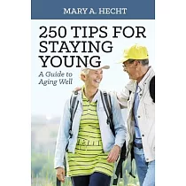 250 Tips for Staying Young： A Guide to Aging Well
