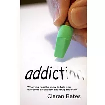 Addiction： What You Need to Know to Help You Overcome Alcoholism and Drug Addiction