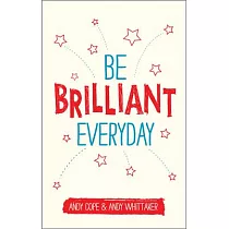 Be Brilliant Every Day： Use the Power of Positive Psychology to Make an Impact on Life