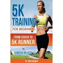 5k Training for Beginners： From Couch to 5k Runner in 8 Weeks or Less
