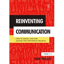Reinventing Communication： How to Design， Lead and Manage High Performing Projects