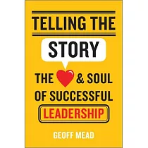 Telling the Story： The Heart and Soul of Successful Leadership