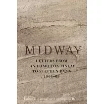 Midway： Letters from Ian Hamilton Finlay to Stephen Bann 1964─69