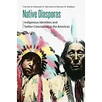 Native Diasporas： Indigenous Identities and Settler Colonialism in the Americas
