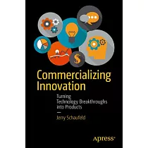 Commercializing Innovation： Turning Technology Breakthroughs Into Products