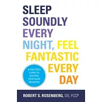 Sleep Soundly Every Night， Feel Fantastic Every Day： A Doctor’s Guide to Solving Your Sleep Problems